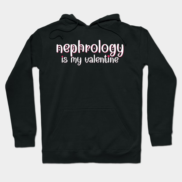 Nephrology is my Valentine Hoodie by MedicineIsHard